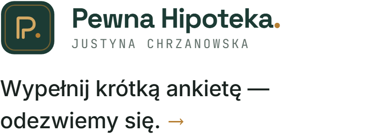Pewna Hipoteka — Justyna Chrzanowska. Wypełnij krótką ankietę — odezwiemy się.